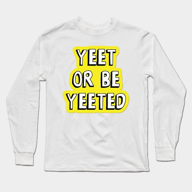 Yeet or be yeeted Long Sleeve T-Shirt by ghjura